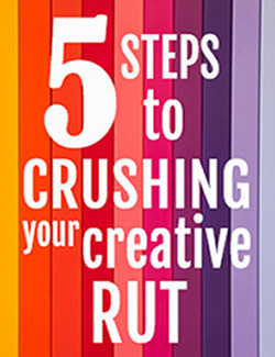 five-steps-to-crushing-your-creative-rut