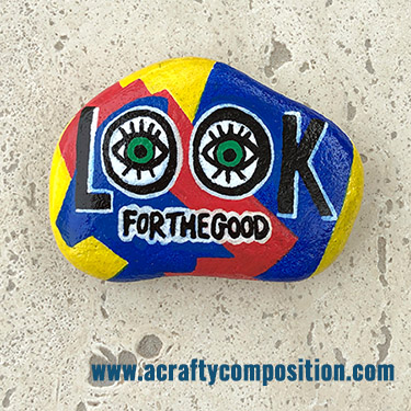 Painted Rock saying Look For The Good